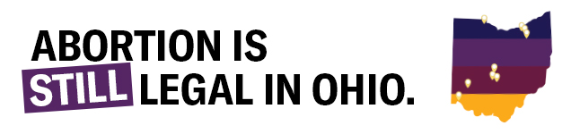 Abortion Is Still Legal In Ohio