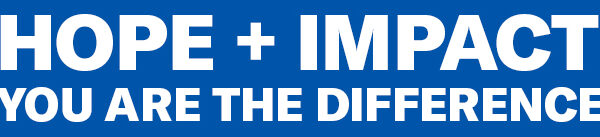 Hope + Impact: You Are The Difference
