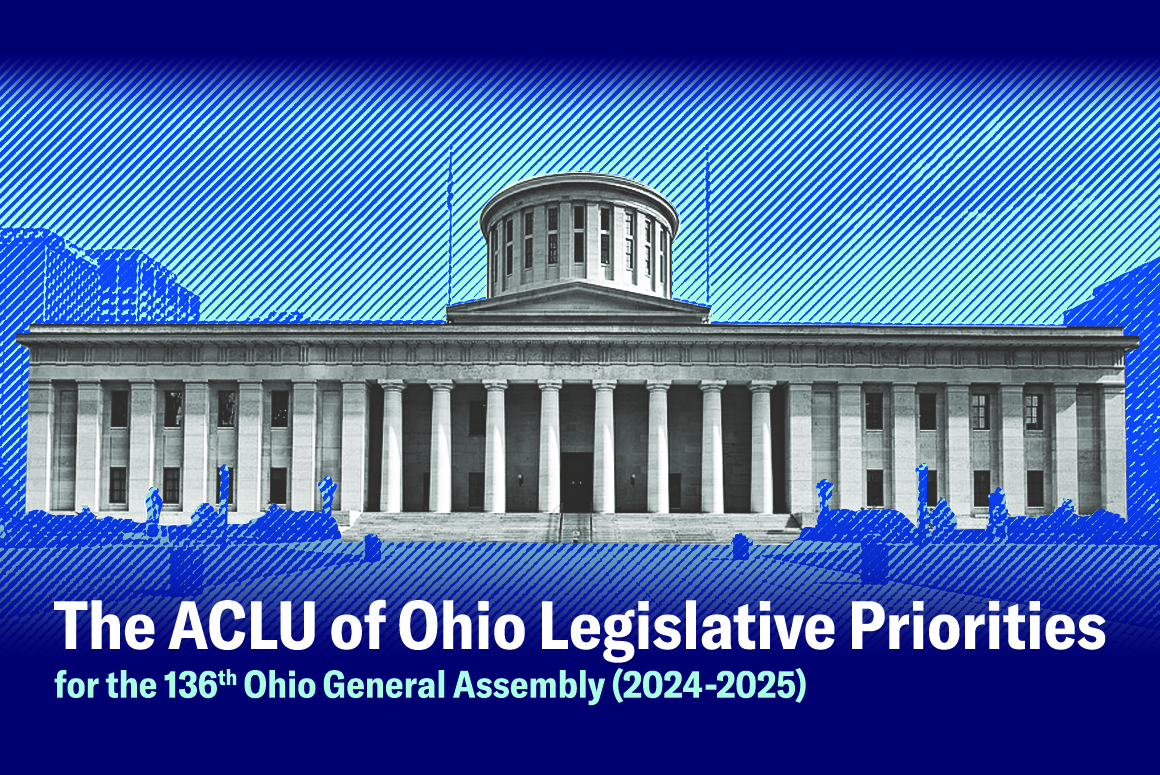 The Ohio Statehouse with the words 'The ACLU of Ohio Legislative Priorities for the 136th Ohio General Assembly (2024-2025)'