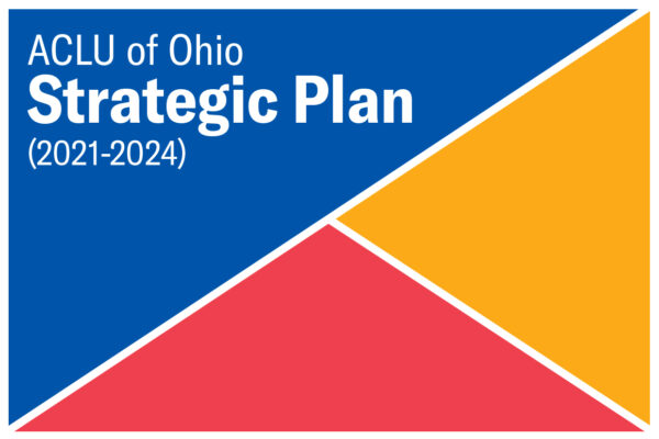 Blue triangle, red triangle, and orange triangle - all with a white border - and white text that reads ACLU of Ohio Strategic Plan (2021-2024)