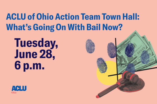 ACLU of Ohio Action Team Town Hall: What's Going On With Bail Now? Tuesday, June 28, 6 p.m.