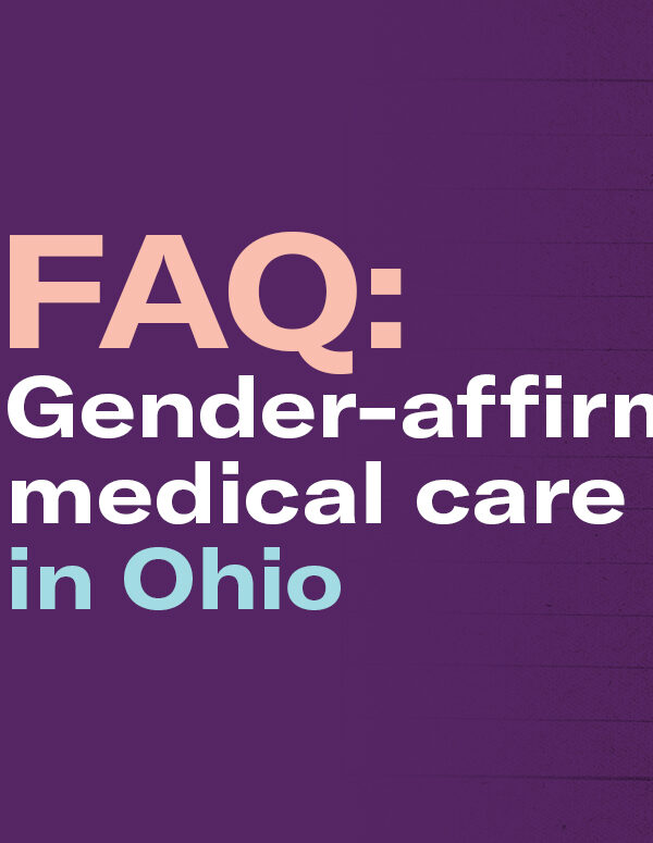 FAQ: Gender-Affirming Medical Care in Ohio