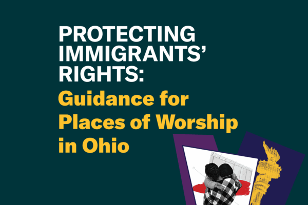 Protecting Immigrants’ Rights: Guidance for Places of Worship in Ohio