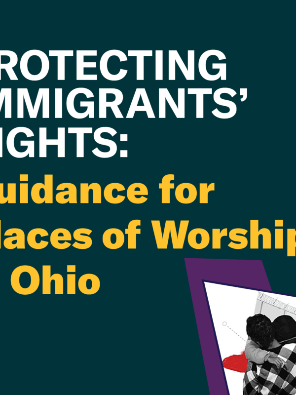 Protecting Immigrants’ Rights: Guidance for Places of Worship in Ohio