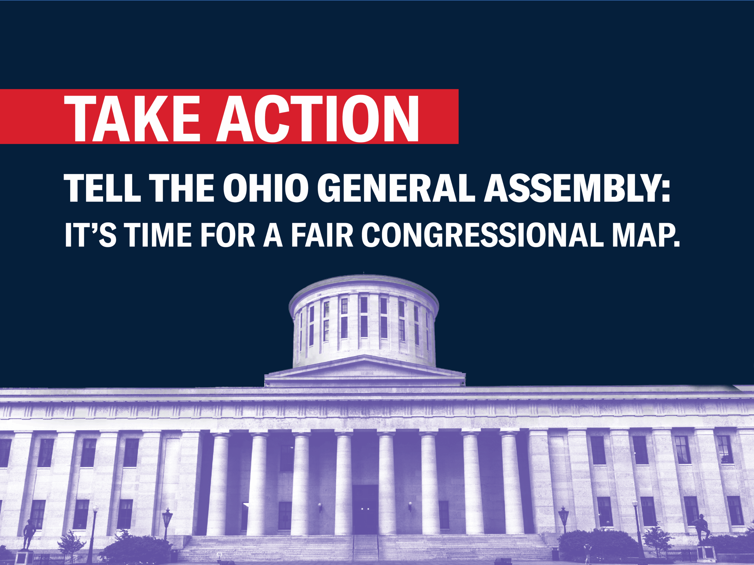 Graphic of Ohio Statehouse that reads Take Action Tell the Ohio General Assembly It's time for a Fair congressional map