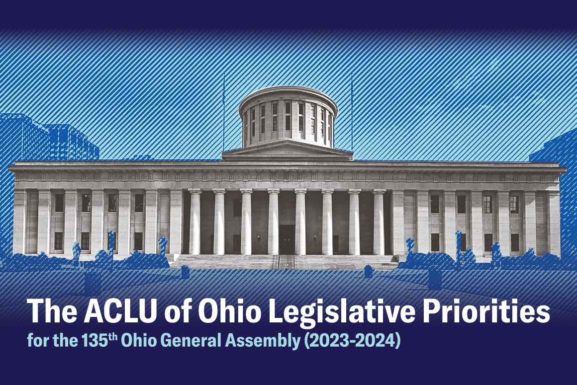 The Ohio Statehouse with the words 'The ACLU of Ohio Legislative Priorities for the 135th Ohio General Assembly (2023-2024)'