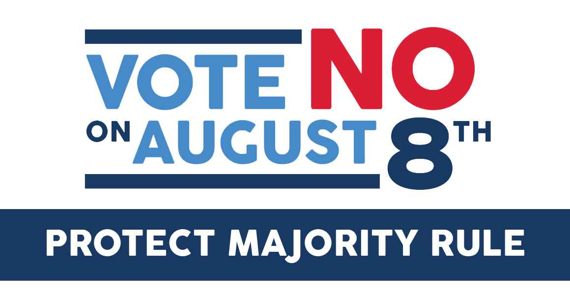 Vote NO on August 8th - Protect Majority Rule